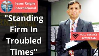 Standing Firm in Troubled Times | Ptr. Mario Palma | Jesus Reigns International RVA Livestream