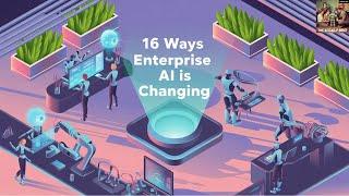 16 Ways Enterprise AI is Changing
