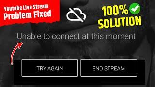 Youtube live stream problem - unable to connect at this moment | youtube live stream not working