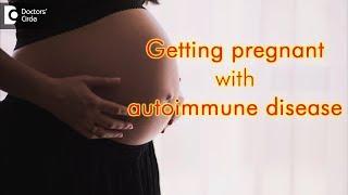 Getting pregnant with autoimmune disease - Dr. Ambika V