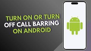 How to turn on or turn off call barring on Android