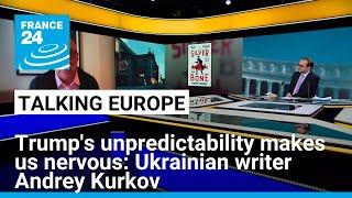 Trump's unpredictability makes us nervous, says Ukrainian writer Andrey Kurkov • FRANCE 24 English