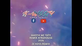 MASTIK MC TATY ZE KOSS REMIX AFROHOUSE 2024