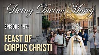 Feast of Corpus Christi - Living Divine Mercy (EWTN) Ep. 197 w/ Fr. Donald Calloway, MIC