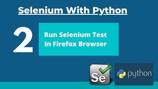 #2 How To Run Selenium Test On Firefox Browser Using Python-Selenium Webdriver Tutorial With Python