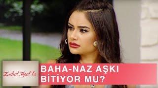 Zuhal Topal'la  18. Bölüm (HD) | Baha - Naz Aşkı Bitti Mi?