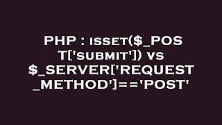 PHP : isset($_POST['submit']) vs $_SERVER['REQUEST_METHOD']=='POST'