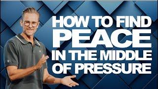 HOW TO FIND PEACE IN THE MIDDLE OF PRESSURE | Pastor Shaun Nepstad