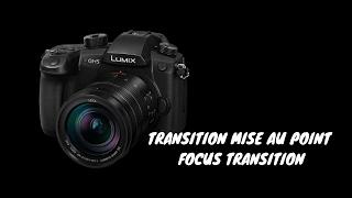 PANASONIC LUMIX GH5 | FONCTION TRANSITION MISE AU POINT / FOCUS TRANSITION FUNCTION