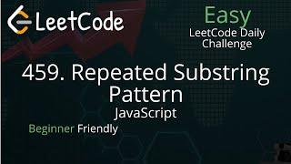 459. Repeated Substring Pattern - LeetCode Daily Challenge - JavaScript