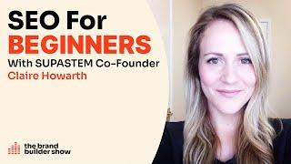 SEO For Beginners - Your First 100 Visits/Day w/ Claire Howarth