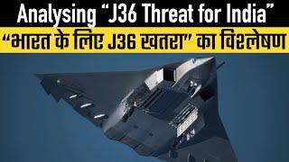 Analysing “J36 Threat for India”