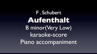 "Aufenthalt"  F.Schubert   B  minor (Very low ) Piano accompaniment(karaoke-score)