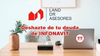 Deshazte de tu Deuda de Infonavit - Land DR Asesores