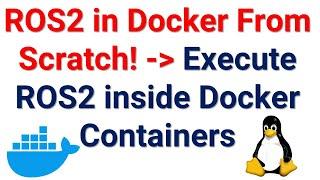 ROS2 in Docker From Scratch! - Learn to Write, Install, and Run ROS2 Packages in Docker From Scratch