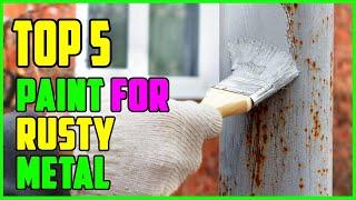 TOP 5 Best Paint for Rusty Metal 2023