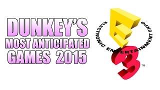 Dunkey's Most Anticipated Games 2015