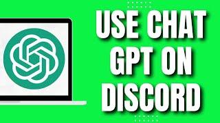 How To Use Chat GPT On Discord (2023)