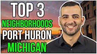 Top 3 Neighborhoods in Port Huron Michigan