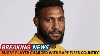 BREAKING NEWS: RUGBY PLAYER CHARGED WITH RAPE FLEES COUNTRY