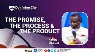 THE PROMISE, THE PROCESS & THE PRODUCT || DR DAVID OGBUELI