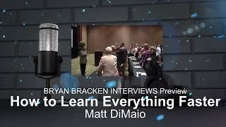 Bryan Bracken Interviews  How To Learn Everything Faster Matt Dimaio Preview