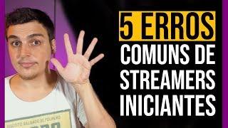 5 Erros Comuns de Streamers Iniciantes