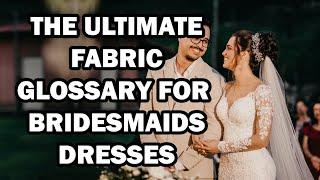 The Ultimate Fabric Glossary for Bridesmaids Dresses || A Complete Guide to Bridesmaid Dress Fabrics