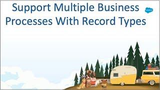 EXPERT CLASS: Support Multiple Processes with Record Types | Salesforce