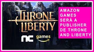 Throne And Liberty - NCSOFT Faz Parceria com AMAZON GAMES para Publicar TL no Ocidente