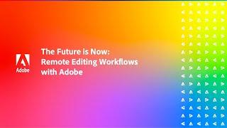 4: Future Is Now: Remote Editing Workflows With Adobe