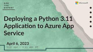 Ask the Expert: Deploying a Python 3.11 Application to Azure App Service