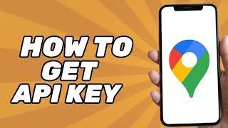 How to Get API Key From Google Maps (2025)