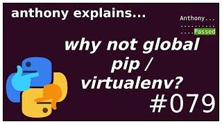 why not global pip / virtualenv? (intermediate) anthony explains #079