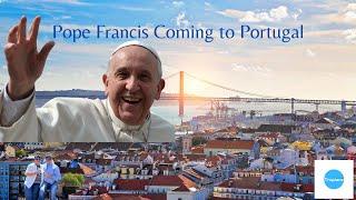 Pope Francis coming to Lisbon Portugal for World Youth Day