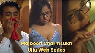 Majboori | Charamsukh | Latest web series, Review: Watch full episode on ULLU App