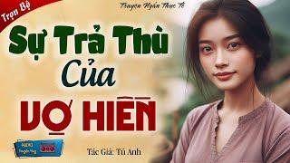 Nghe đến đâu thấm đến đấy Tú Anh đọc truyện: "SỰ TRẢ THÙ CỦA VỢ HIỀN"  Kể chuyện đời thực Việt Nam