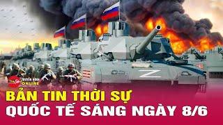 Toàn cảnh thời sự quốc tế sáng 8/6: Hé lộ bất thường trong cuộc tấn công trả đũa của Nga vào Ukraine