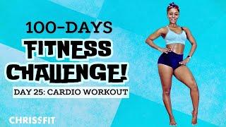 DAY 25: CARDIO WORKOUT | CHRISS CHOREO 100 DAY FITNESS CHALLENGE