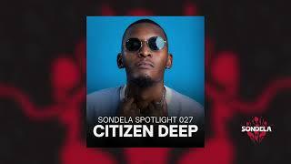 Sondela Spotlight 027: Citizen Deep | Afro House / Afro Tech Mix