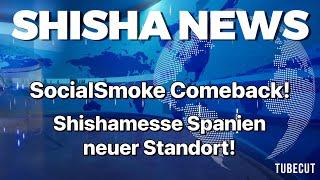 SocialSmoke Comeback, Shishamesse Spanien News I Shisha News