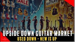 The Guitar Market Is Upside Down! Used Prices Drop, But New Prices Skyrocket