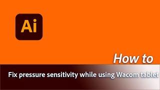 How to fix pressure sensitivity while using Wacom Tablet in Adobe Illustrator