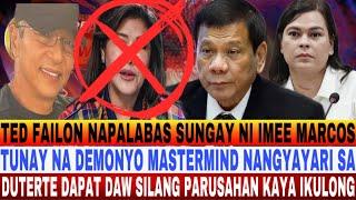 TED FAILON NAPALABAS SUNGAY IMEE TUNAY DEMONYO MASTERMIND NANGYAYARI SA DUTERTE IPAKULONG DAW SILA??