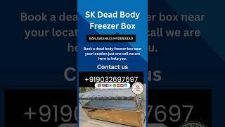 Dead Body Freezer Box in Banjarahills | SK Dead Body Freezer Box On Rent | 24/7 Service