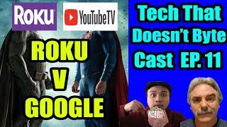 Roku V Google | Tech That Doesn't Byte Cast Ep.11