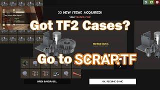 Got TF2 Cases? DON'T DELETE THEM. Go to Scrap.TF