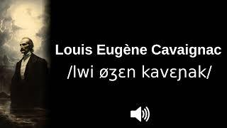  How to pronounce Louis Eugène Cavaignac (CORRECTLY!)