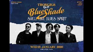 Trok Gigs ep 63 : Blue Shade @ TrokSilom