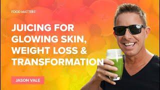 Juicing for Glowing Skin, Weight Loss & Transformation with Jason Vale